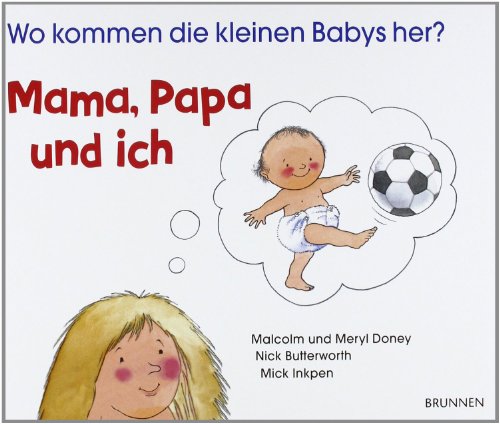 Mama, Papa und ich. Wo kommen die kleinen Babys her? von Brunnen-Verlag GmbH
